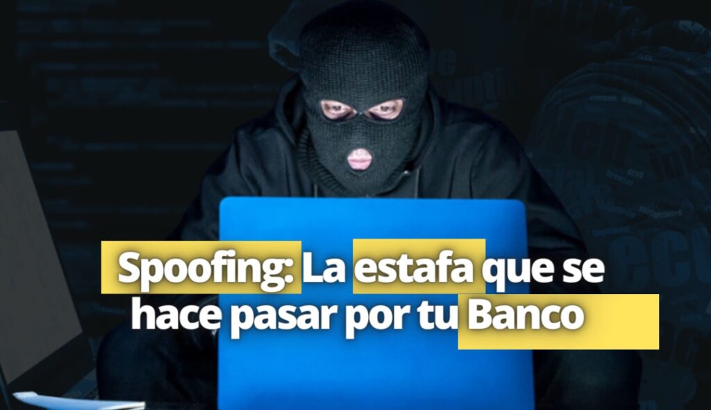 SPOOFING: LA NUEVA ESTAFA QUE SE HACE PASAR POR TU BANCO - Somos Más